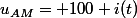 u_{AM}= 100 i(t)