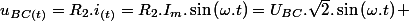 u_{BC(t)}=R_{2}.i_{(t)}=R_{2}.I_{m}.\sin\left(\omega.t\right)=U_{BC}.\sqrt{2}.\sin\left(\omega.t\right) 