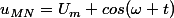 u_{MN}=U_m cos(\omega t)