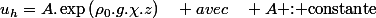 u_{h}=A.\exp\left(\rho_{0}.g.\chi.z\right)\quad avec\quad A\text{ : constante}