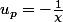 u_{p}=-\frac{1}{\chi}