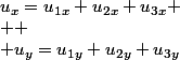 u_{x}=u_{1x}+u_{2x}+u_{3x}
 \\ 
 \\ u_{y}=u_{1y}+u_{2y}+u_{3y}