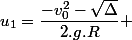 u_1=\dfrac{-v_0^2-\sqrt{\Delta}}{2.g.R} 