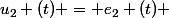 u_2 (t) = e_2 (t) 