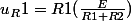 u_R1=R1(\frac{E}{R1+R2})