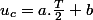 u_c=a.\frac{T}{2}+b