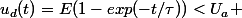 u_d(t)=E(1-exp(-t/\tau))<U_a 
