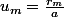 u_m=\frac{r_m}{a}