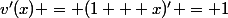 v'(x) = (1 + x)' = 1