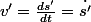 v'=\frac{ds'}{dt}=\dot{s'}