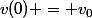 v(0) = v_0