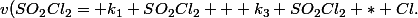v(SO_2Cl_2= k_1 SO_2Cl_2 + k_3 SO_2Cl_2 * Cl.
