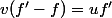 v(f'-f)=uf'
