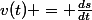 v(t) = \frac{ds}{dt}