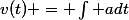 v(t) = \int a\ dt