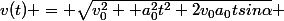 v(t) = \sqrt{v_0^2+ a_0^2t^2+2v_0a_0tsin\alpha} 