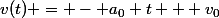 v(t) = - a_{0} t + v_{0}