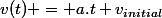 v(t) = a.t+v_{initial}
