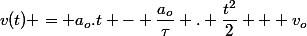 v(t) = a_o.t - \dfrac{a_o}{\tau} . \dfrac{t^2}{2} + v_o