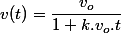 v(t)=\dfrac{v_{o}}{1+k.v_{o}.t}