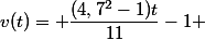 v(t)= \dfrac{(4,7^2-1)t}{11}-1 