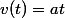 v(t)=at
