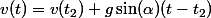 v(t)=v(t_2)+g\sin(\alpha)(t-t_2)