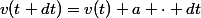 v(t+dt)=v(t)+a \cdot dt