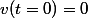 v(t=0)=0