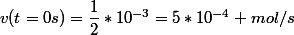 v(t=0s)=\dfrac{1}{2}*10^{-3}=5*10^{-4} mol/s