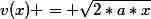 v(x) = \sqrt{2*a*x}