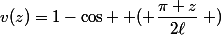 v(z)=1-\cos \left ( \dfrac{\pi z}{2\ell}\right )