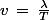 v\,=\,\frac{\lambda}{T}