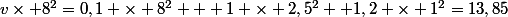 v\times 8^2=0,1 \times 8^2 + 1 \times 2,5^2+ 1,2 \times 1^2=13,85