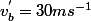 v^{'}_{b}=30ms^{-1}