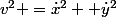 v^{2} =\dot{x}^{2} +\dot{y}^{2}
