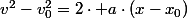 v^{2}-v_{0}^{2}=2\cdot a\cdot\left(x-x_{0}\right)