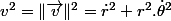 v^{2}=\Vert\overrightarrow{v}\Vert^{2}=\dot{r}^{2}+r^{2}.\dot{\theta}^{2}