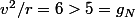 v^2/r=6>5=g_N