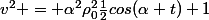 v^2 = \alpha^2\rho_0^2\frac{1}{2}cos(\alpha t)+1