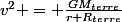 v^2 = \frac{GM_{terre}}{r+R_{terre}}