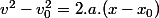 v^2-v_0^2=2.a.(x-x_0)