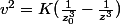 v^2=K(\frac{1}{z_0^3}-\frac{1}{z^3})