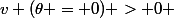 v (\theta = 0) > 0 