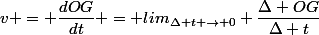 v = \dfrac{dOG}{dt} = lim_{\Delta t \rightarrow 0} \dfrac{\Delta OG}{\Delta t}