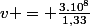 v = \frac{3.10^8}{1,33}