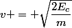 v = \sqrt{\dfrac{2E_c}{m}}