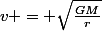 v = \sqrt{\frac{GM}{r}}