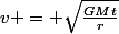 v = \sqrt{\frac{GMt}{r}}