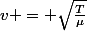 v = \sqrt{\frac{T}{\mu}